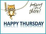Click image for larger version

Name:	273826-Hang-In-There-Happy-Thursday.jpg
Views:	34
Size:	25.6 KB
ID:	4266